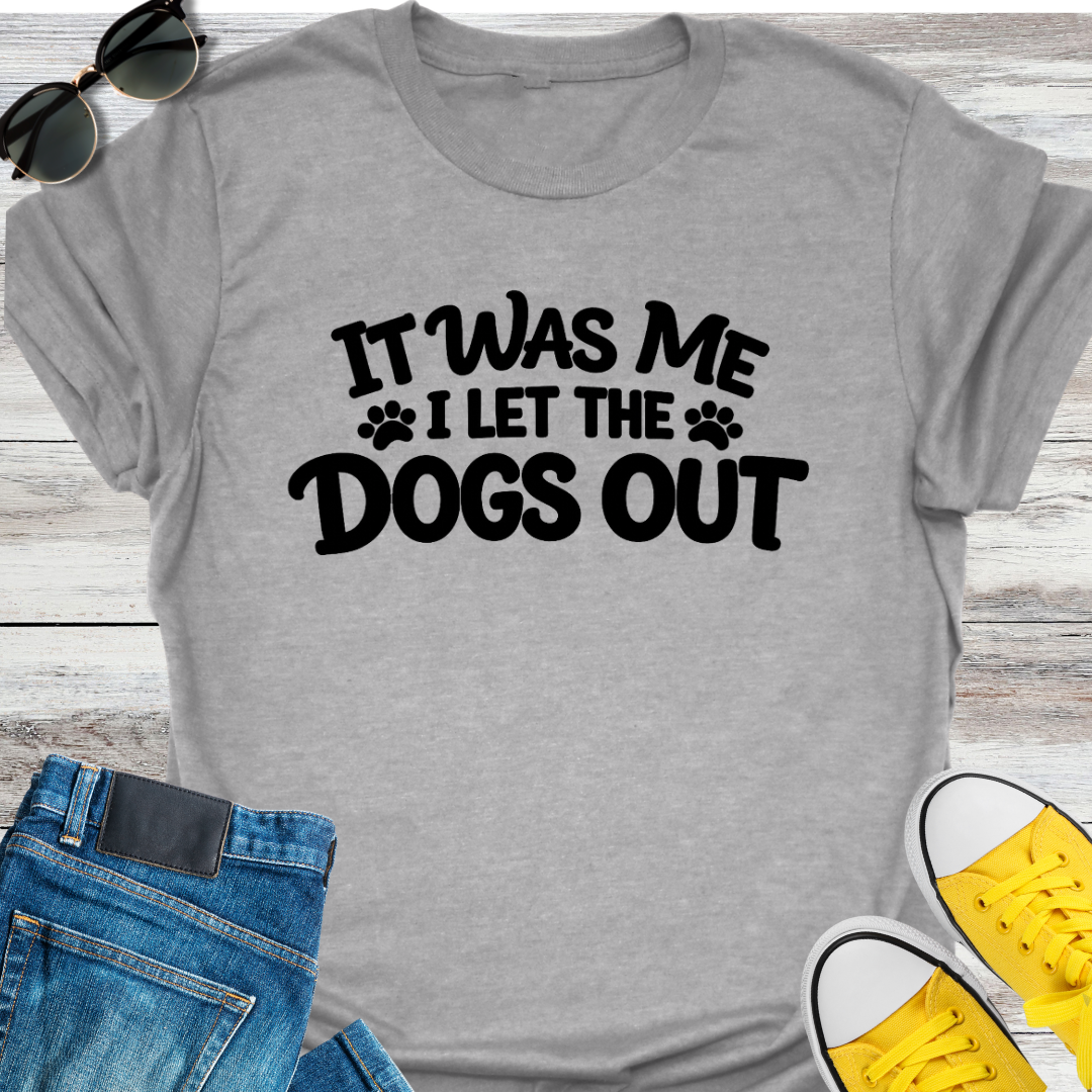 I Let The Dogs Out T-Shirt