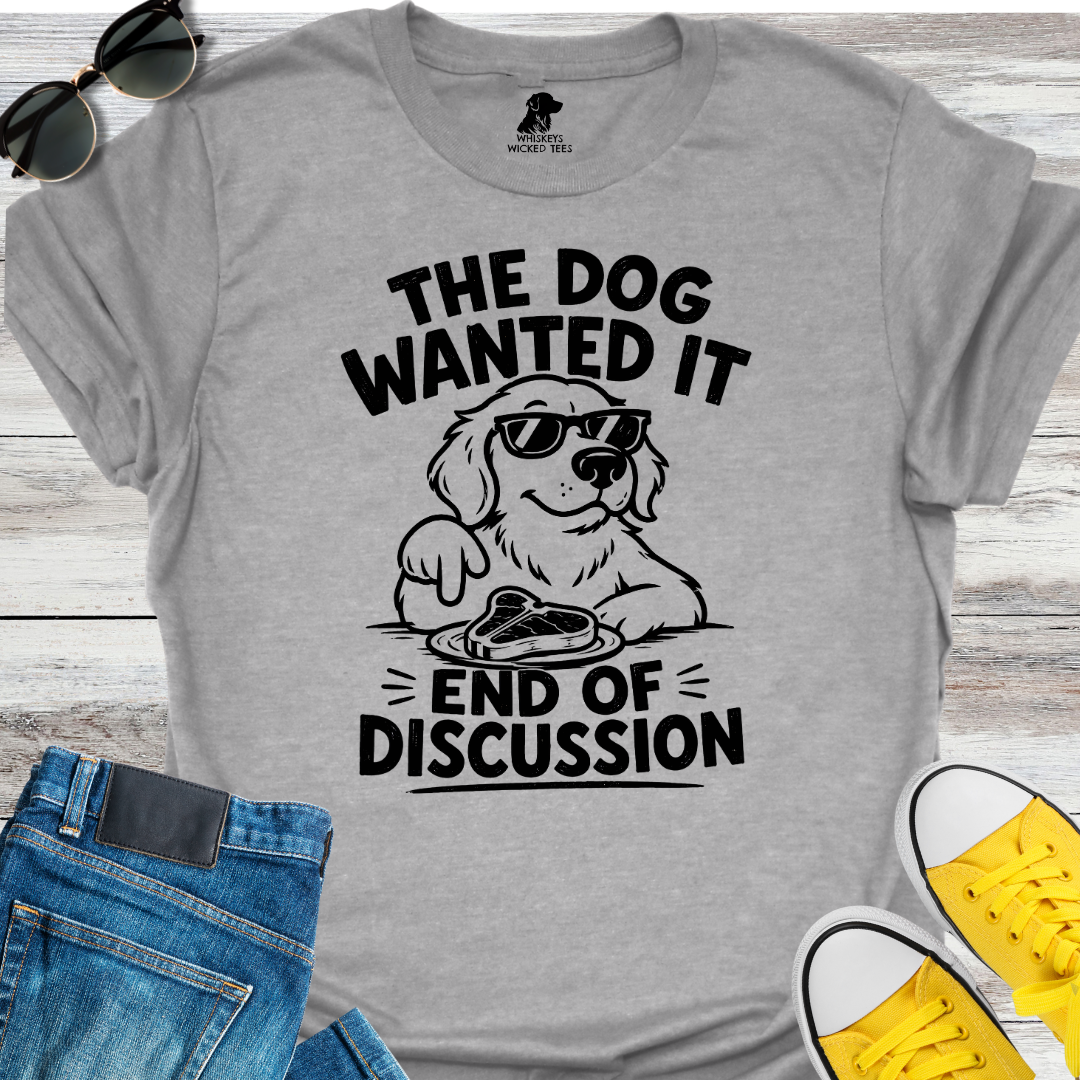 The Dog Wanted It  T-shirt