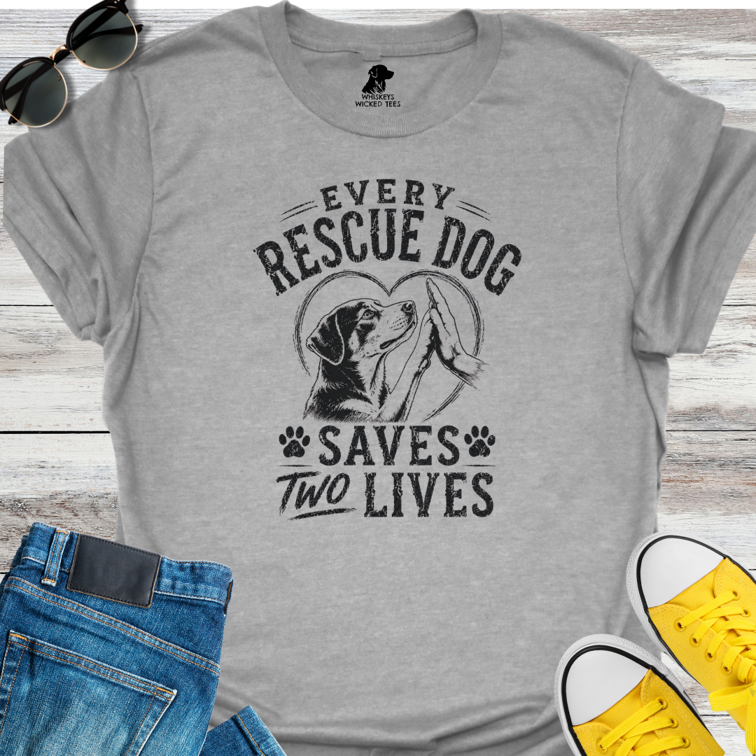 Every Rescue Dog Save Two Lives  T-shirt