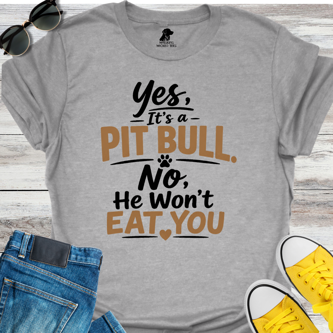 Yes, It's a Pit Bull  T-shirt
