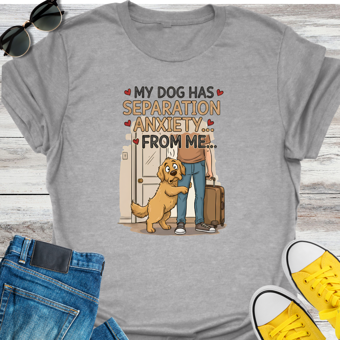 My Dog Has Separation Anxiety  T-Shirt