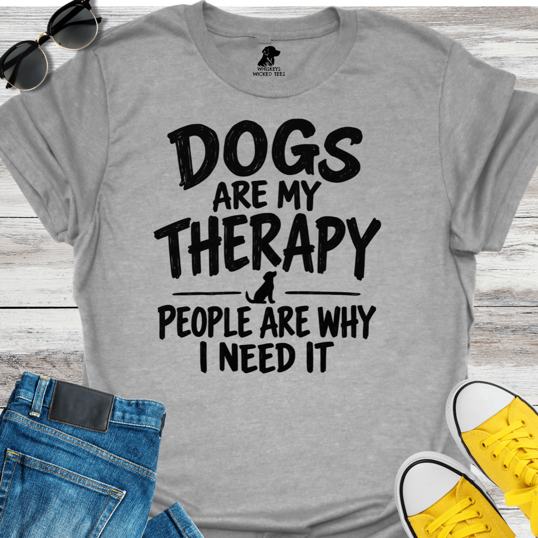 Dogs Are My Therapy People Are Why I Need It T-Shirt