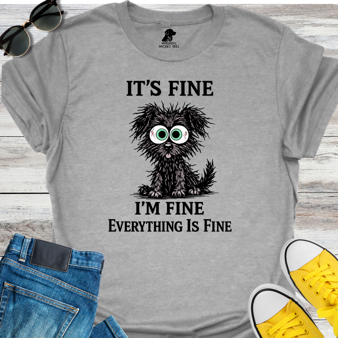 It's Fine I'm Fine... T-shirt