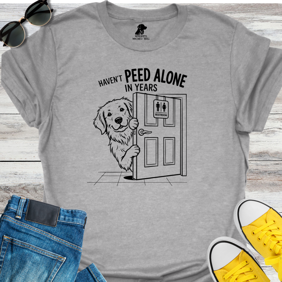 Haven't Peed Alone In Years  T-Shirt