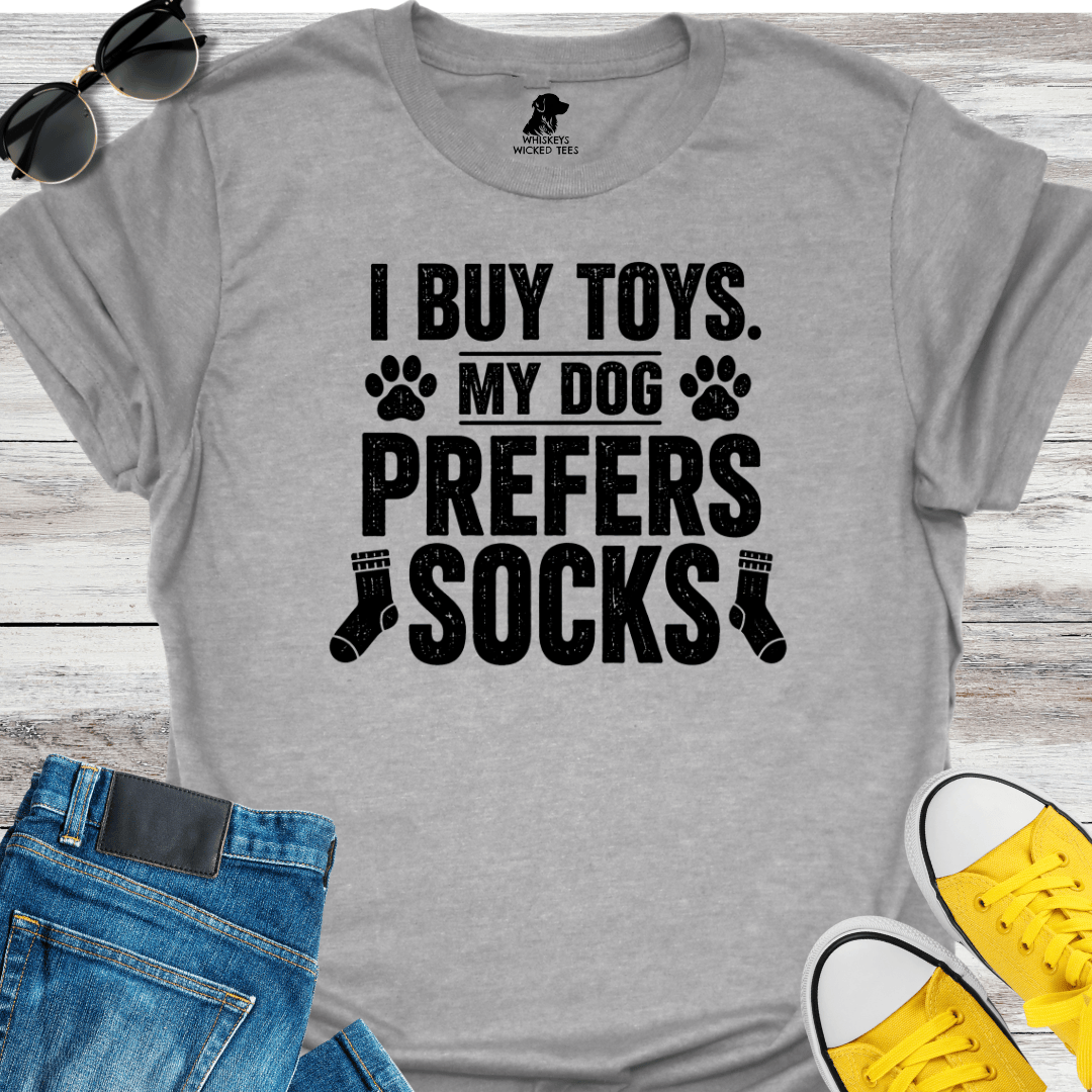 I Buy Toys. My Dog Prefers Socks   T-shirt