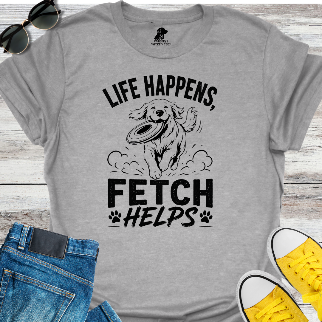 Life Happens Fetch Helps  T-shirt