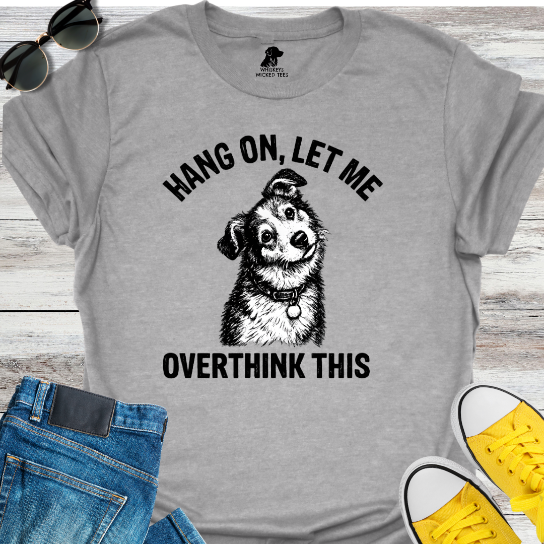 Let Me Overthink This  T-shirt