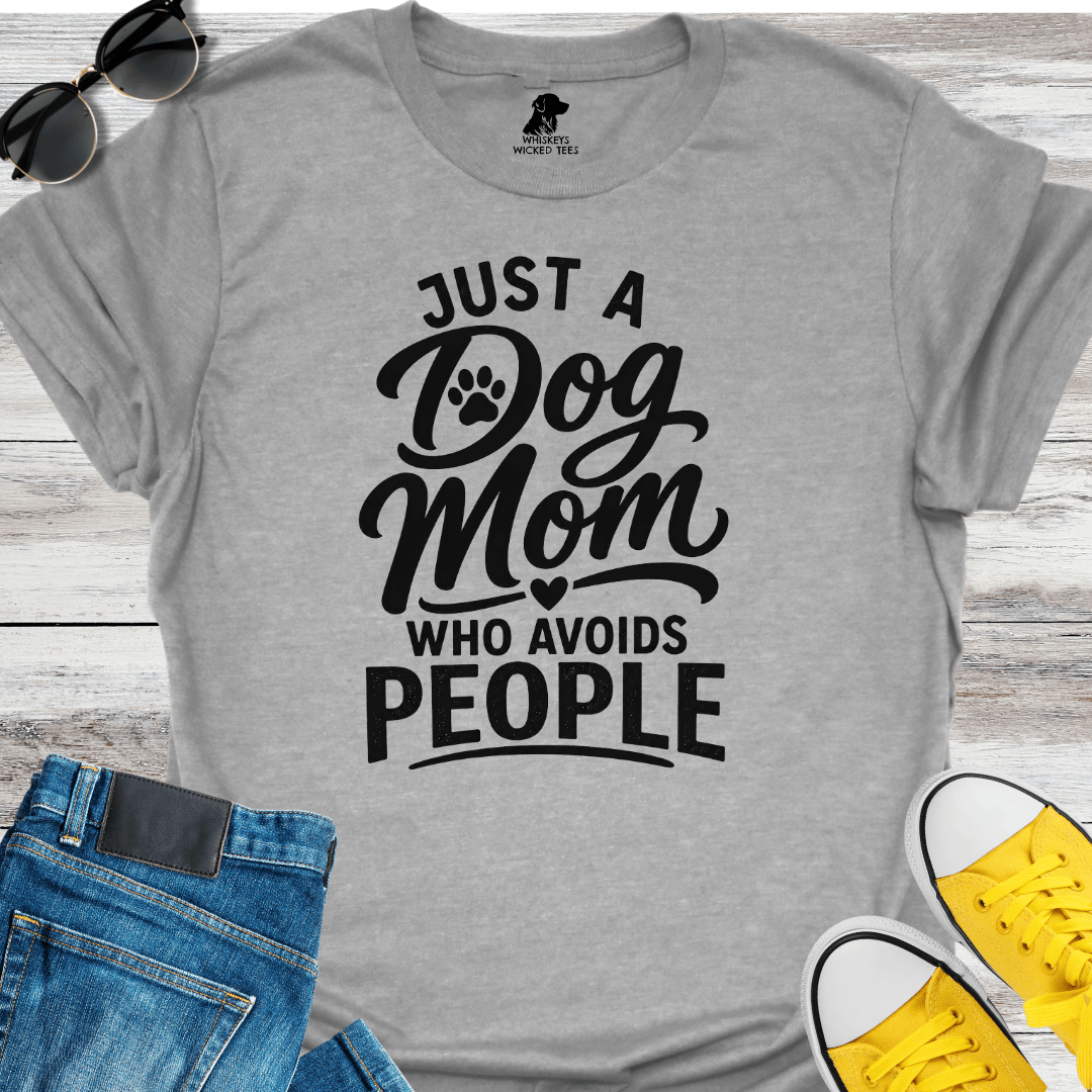 Just A Dog Mom Who Avoids People  T-Shirt