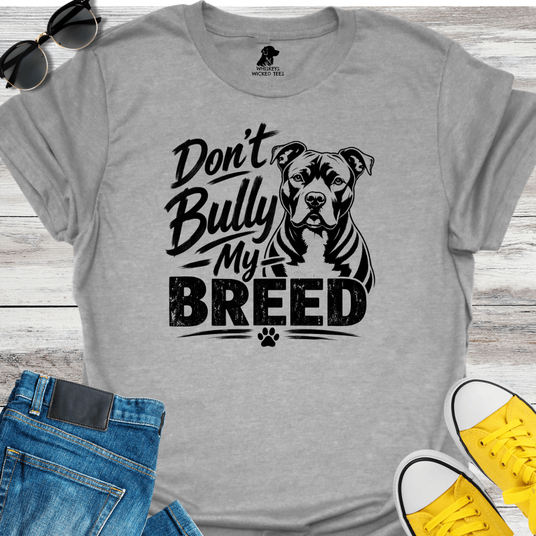 Don't Bully My Breed  T-shirt