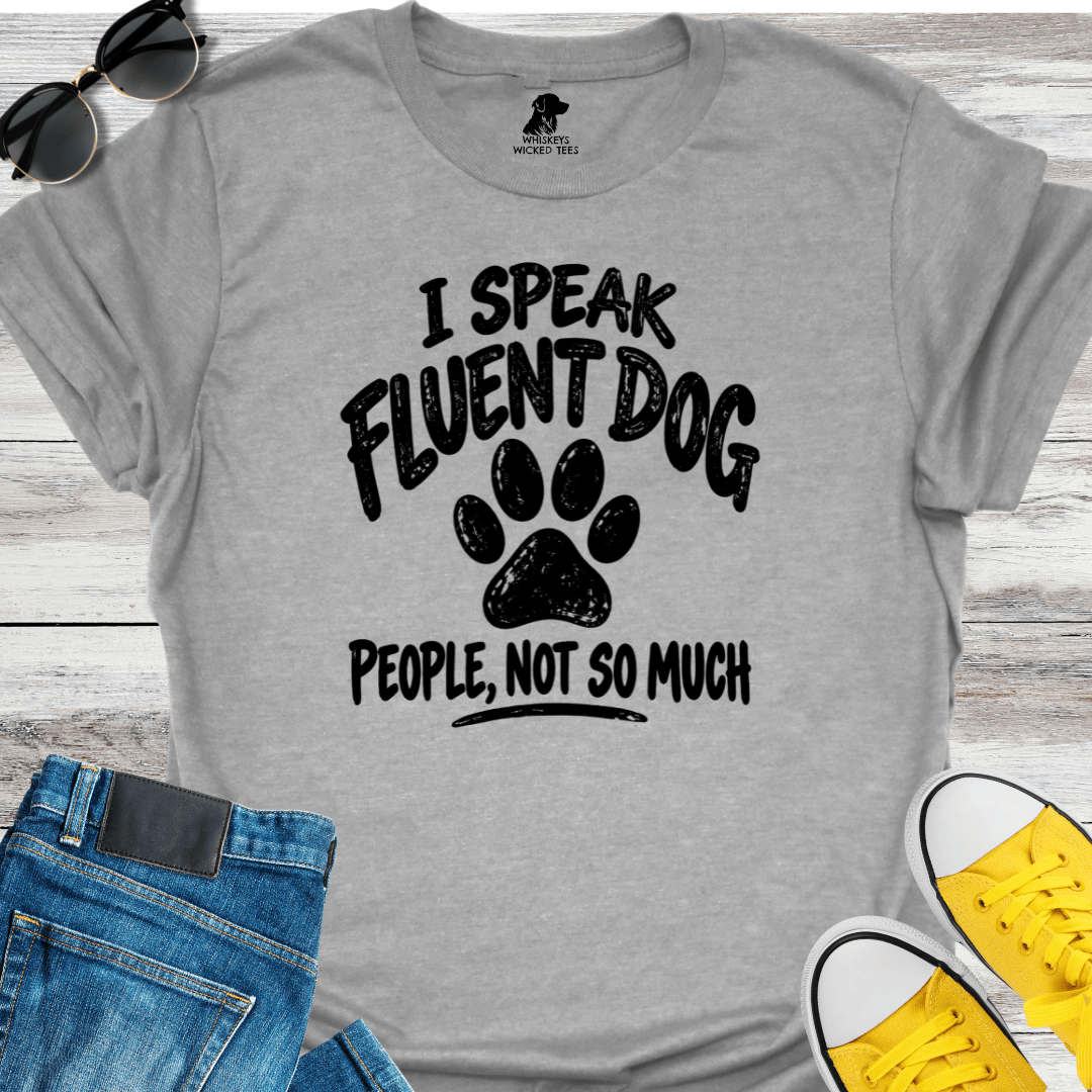 I Speak Fluent Dog People, Not So Much T-shirt