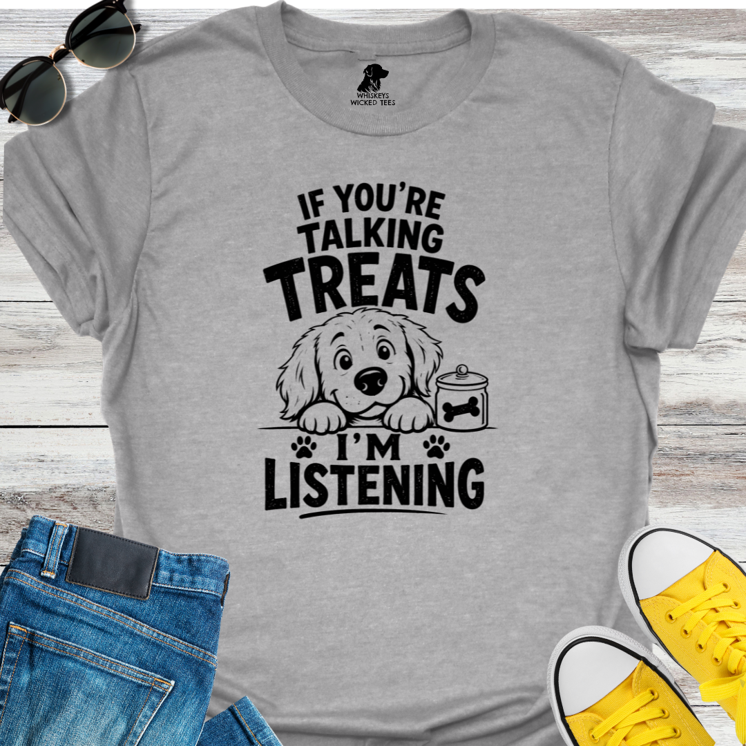 If You're Talking Treats...  T-Shirt