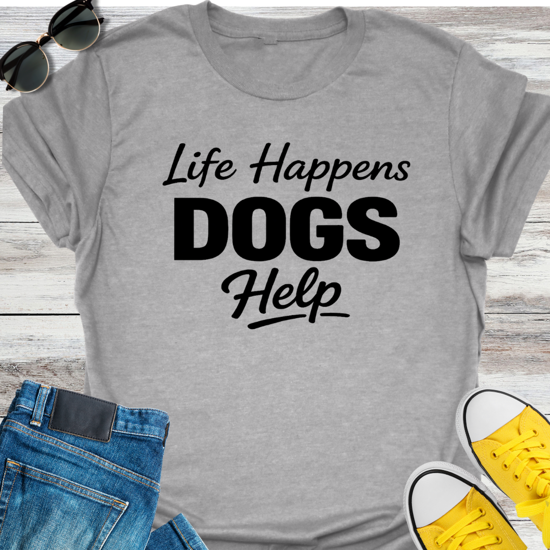 Life Happens Dogs Help T-Shirt