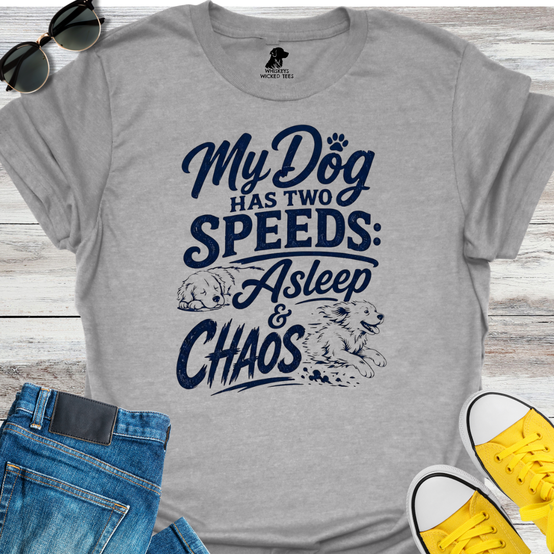 My Dog Has Two Speeds: Asleep & Chaos  T-shirt