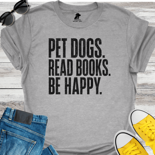 Pet Dogs. Read Books. Be Happy   T-shirt