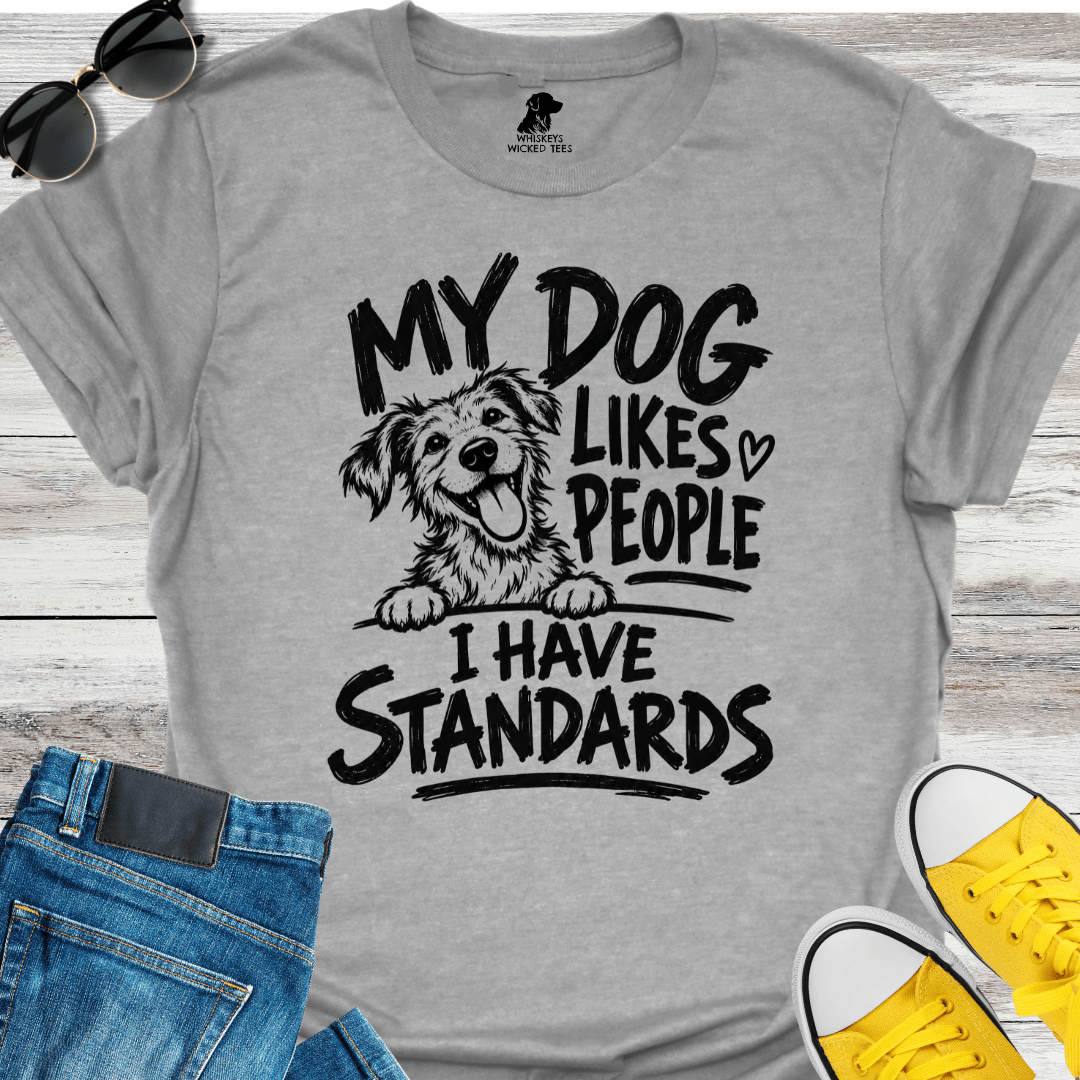 My Dog Likes People I Have Standards  T-shirt