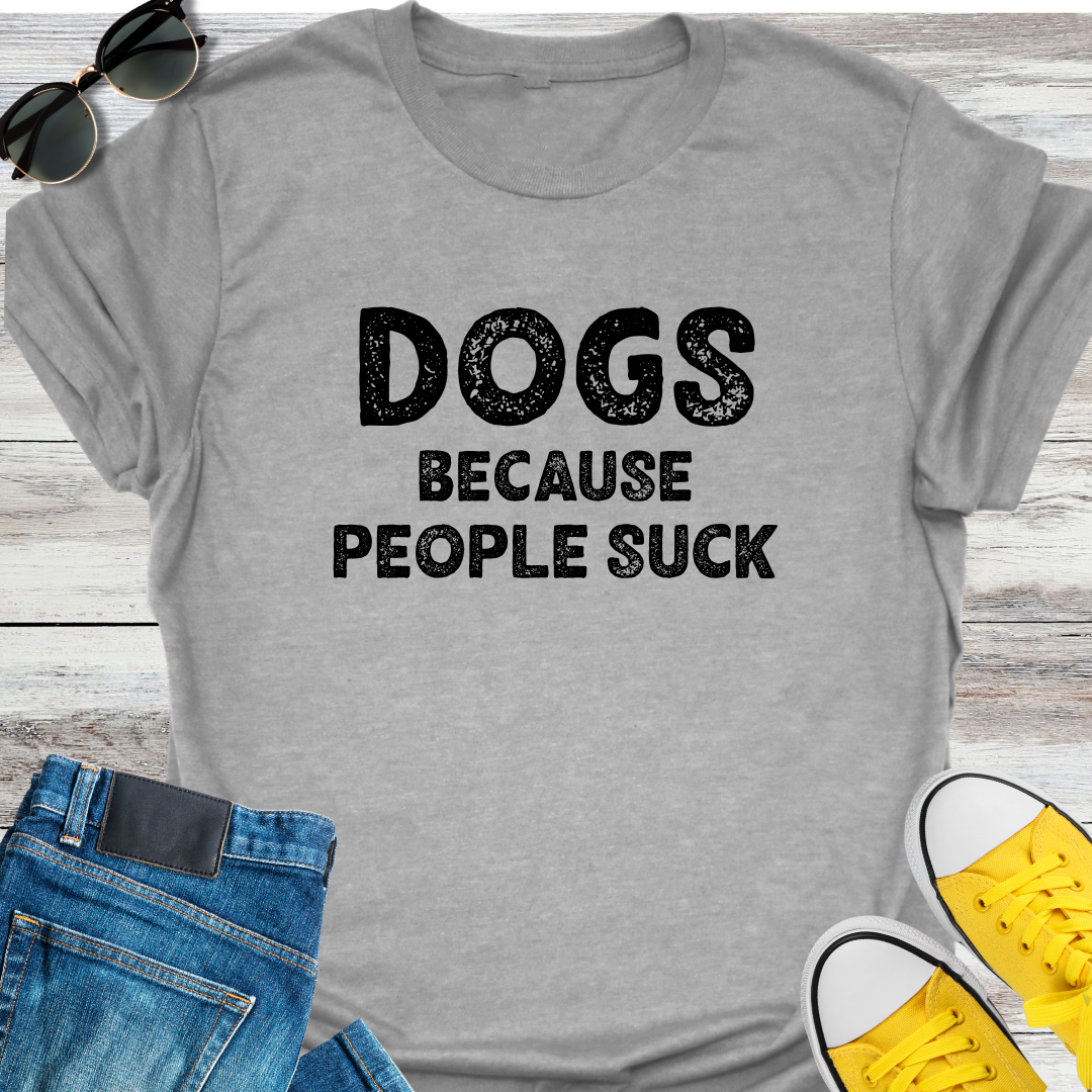 Dogs Because People Suck T-Shirt