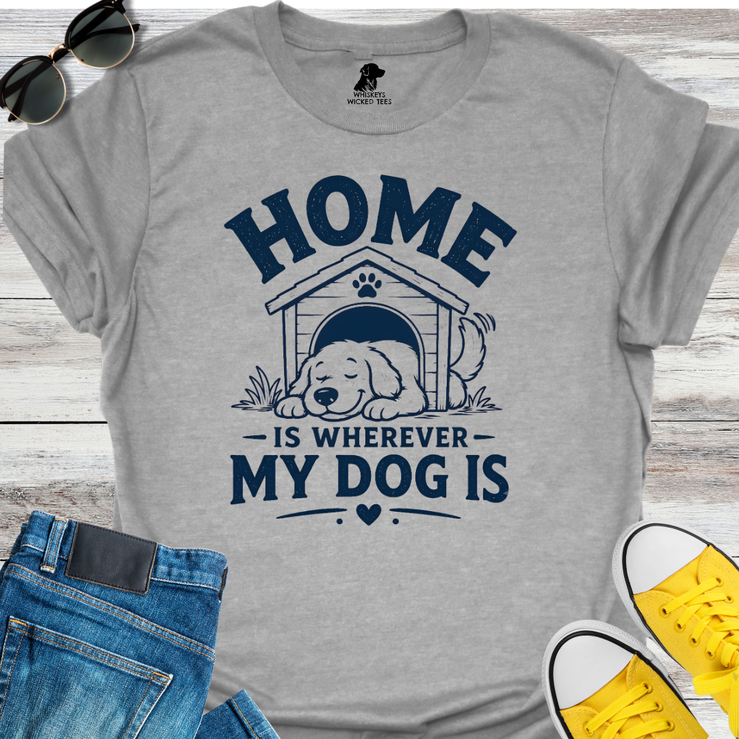 Home Is Wherever My Dog Is T-Shirt