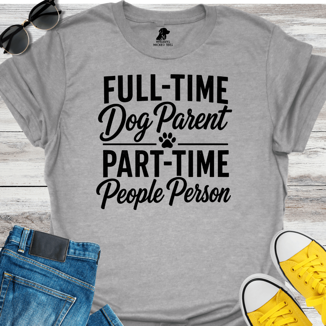 Full-Time Dog Mom Part-Time People Person  T-Shirt