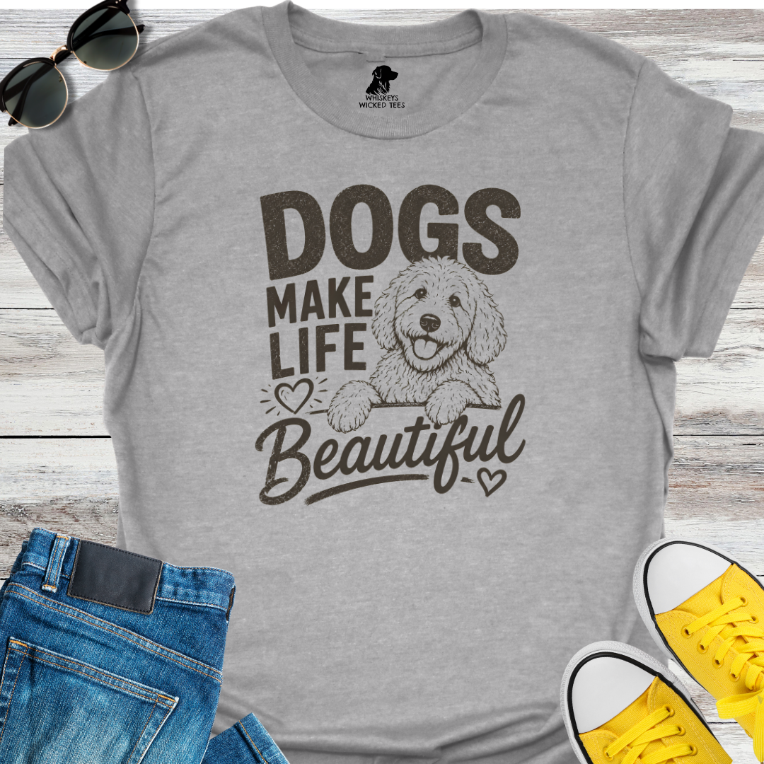 Dogs Make Life Beautiful T-Shirt
