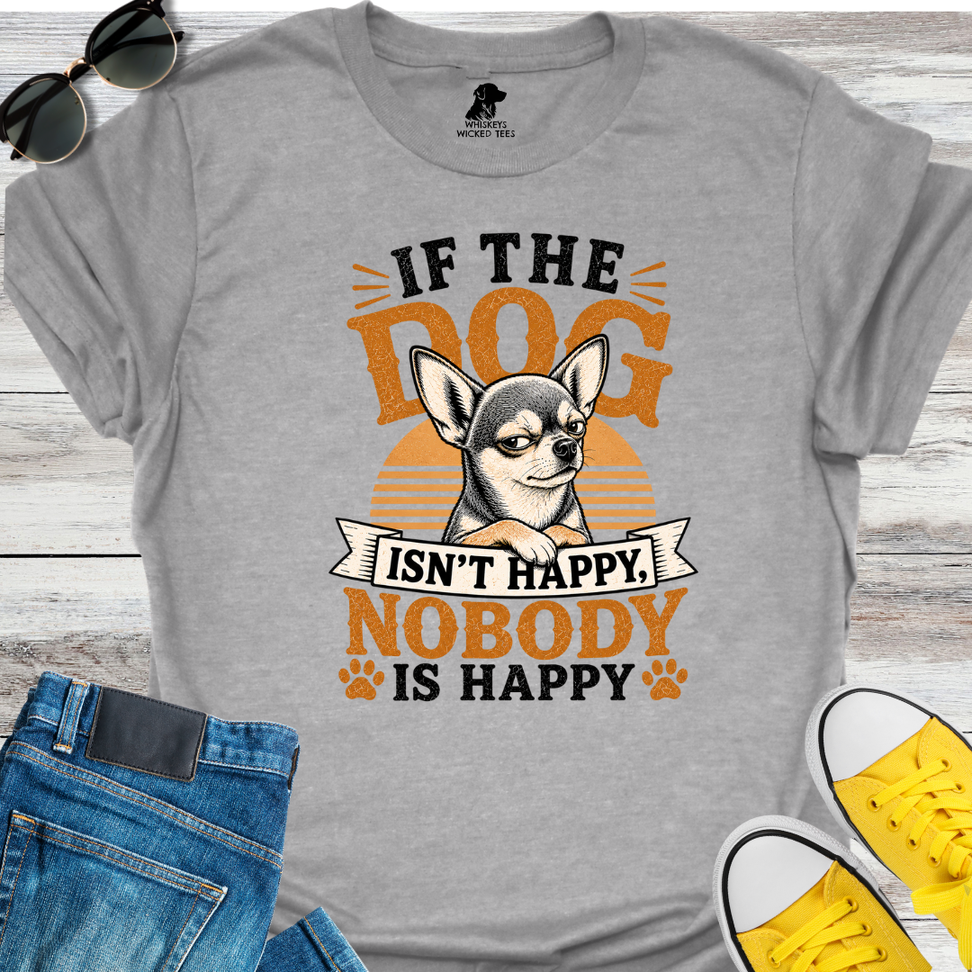 If The Dog Isn't Happy... T-Shirt