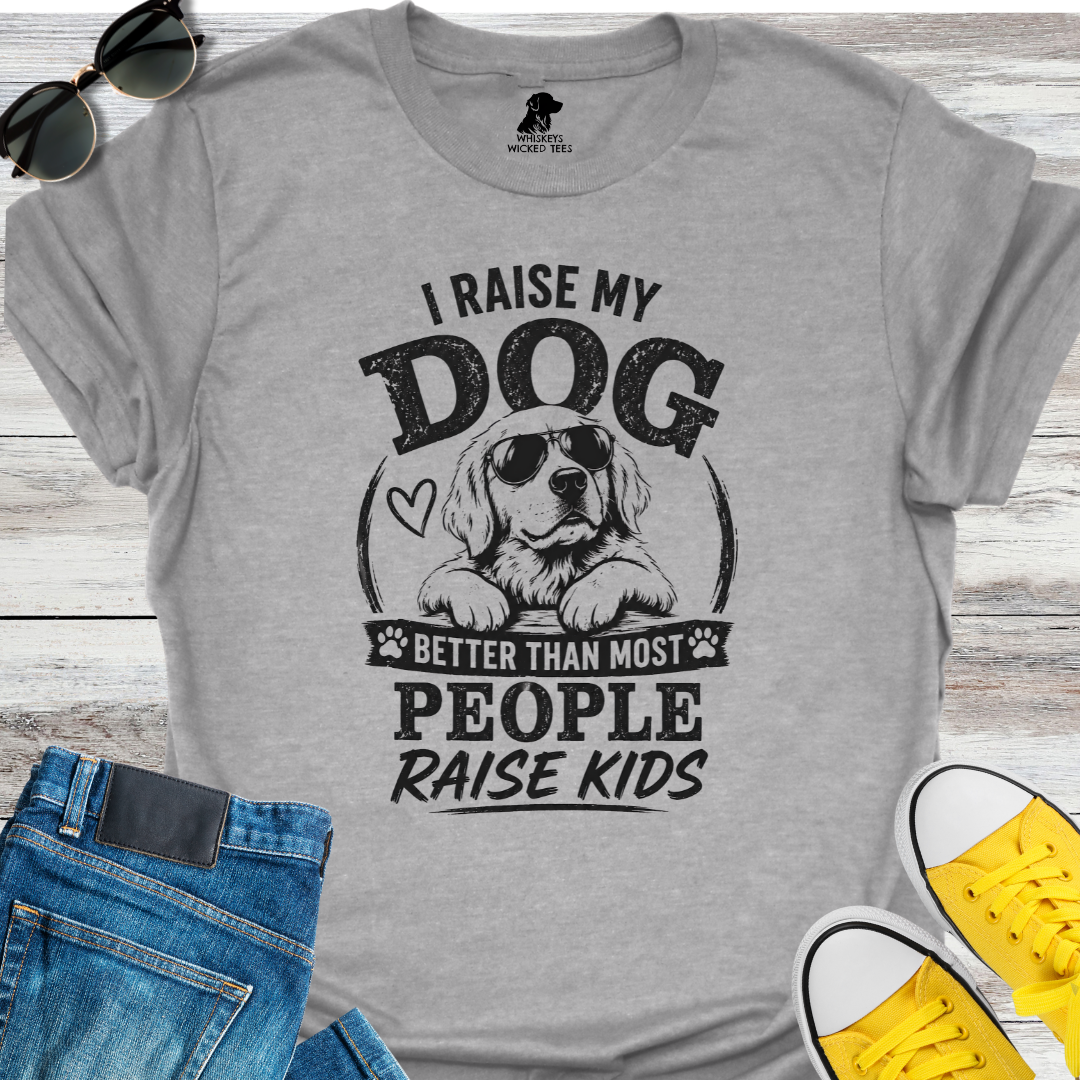 I Raise my Dog...   T-shirt