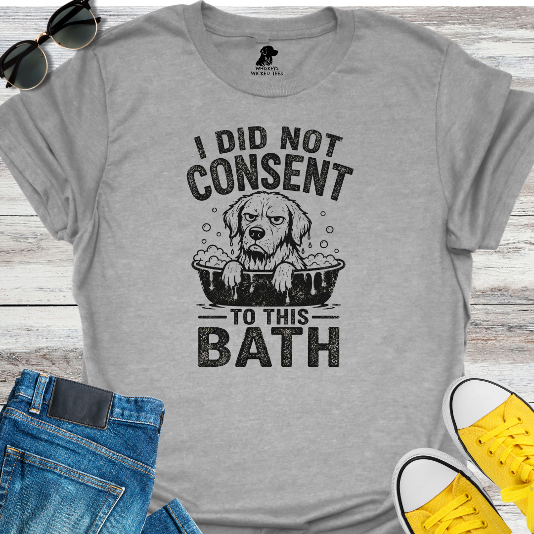 I Did Not Consent To This Bath T-Shirt