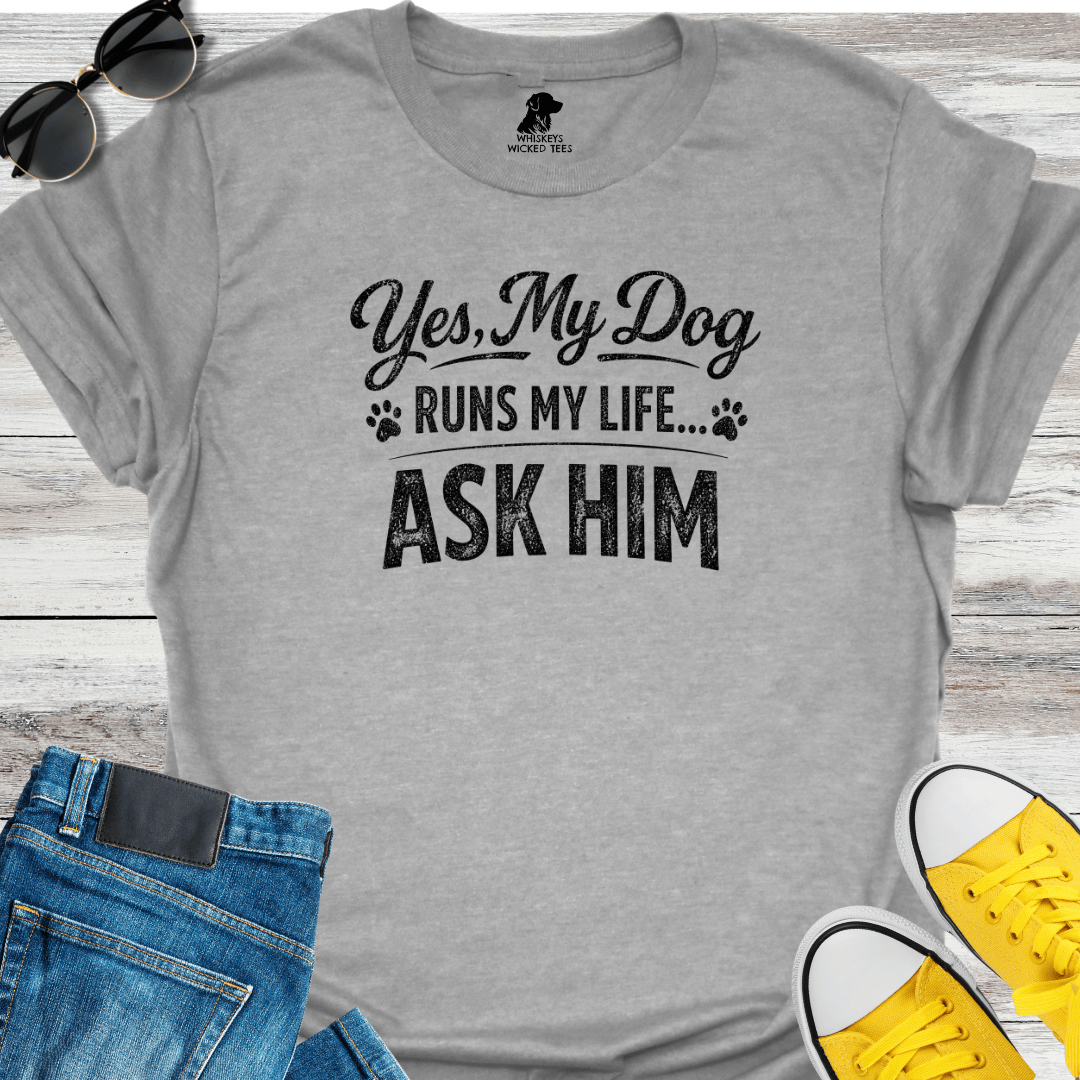 Yes, My Dog Runs My Life  T-Shirt
