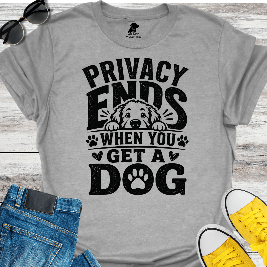 Privacy Ends When You Get A Dog  T-shirt