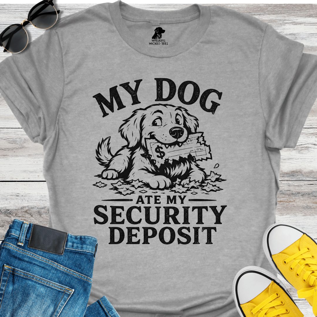 My Dog Ate My Security Deposit  T-shirt