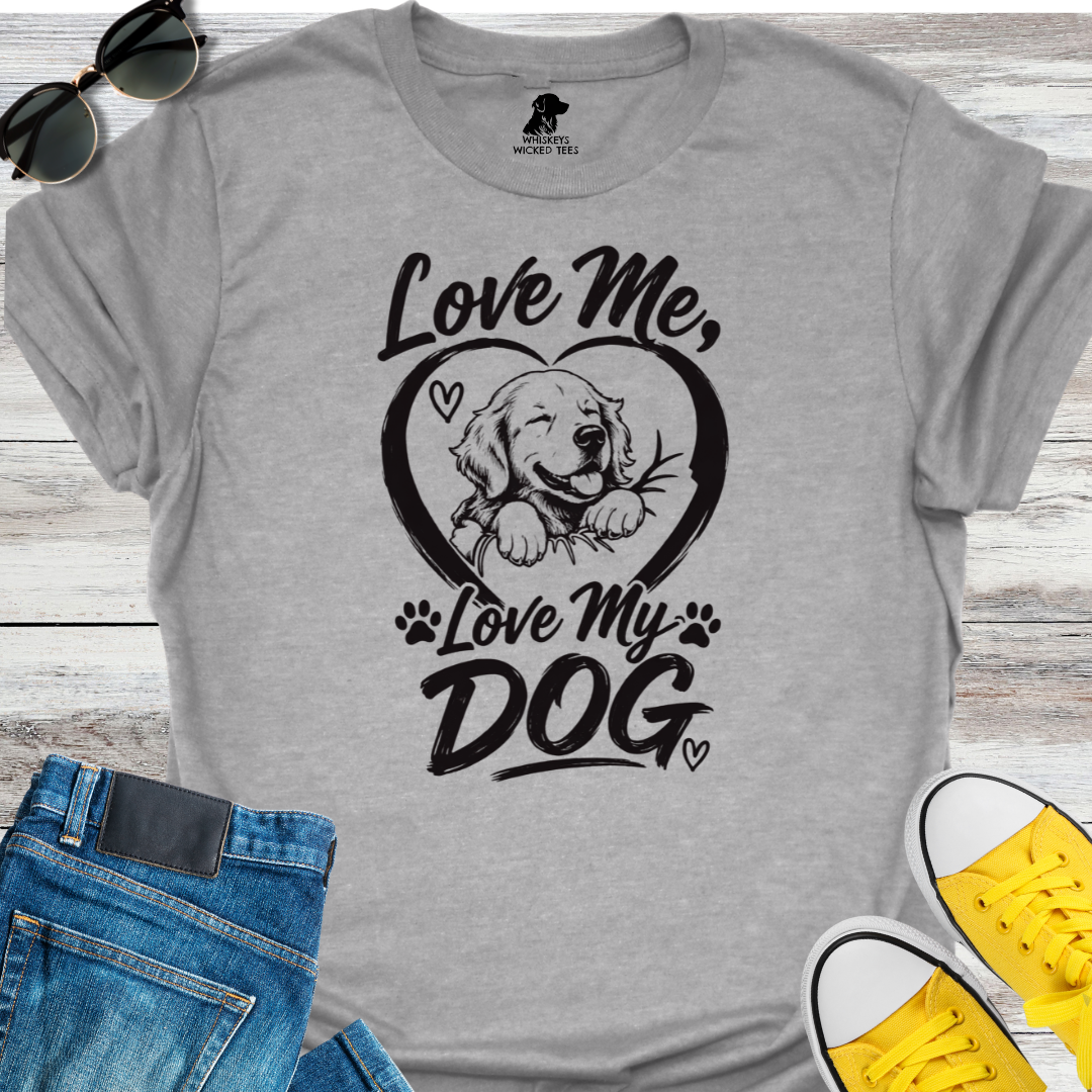 Love Me, Love My Dog  T-shirt