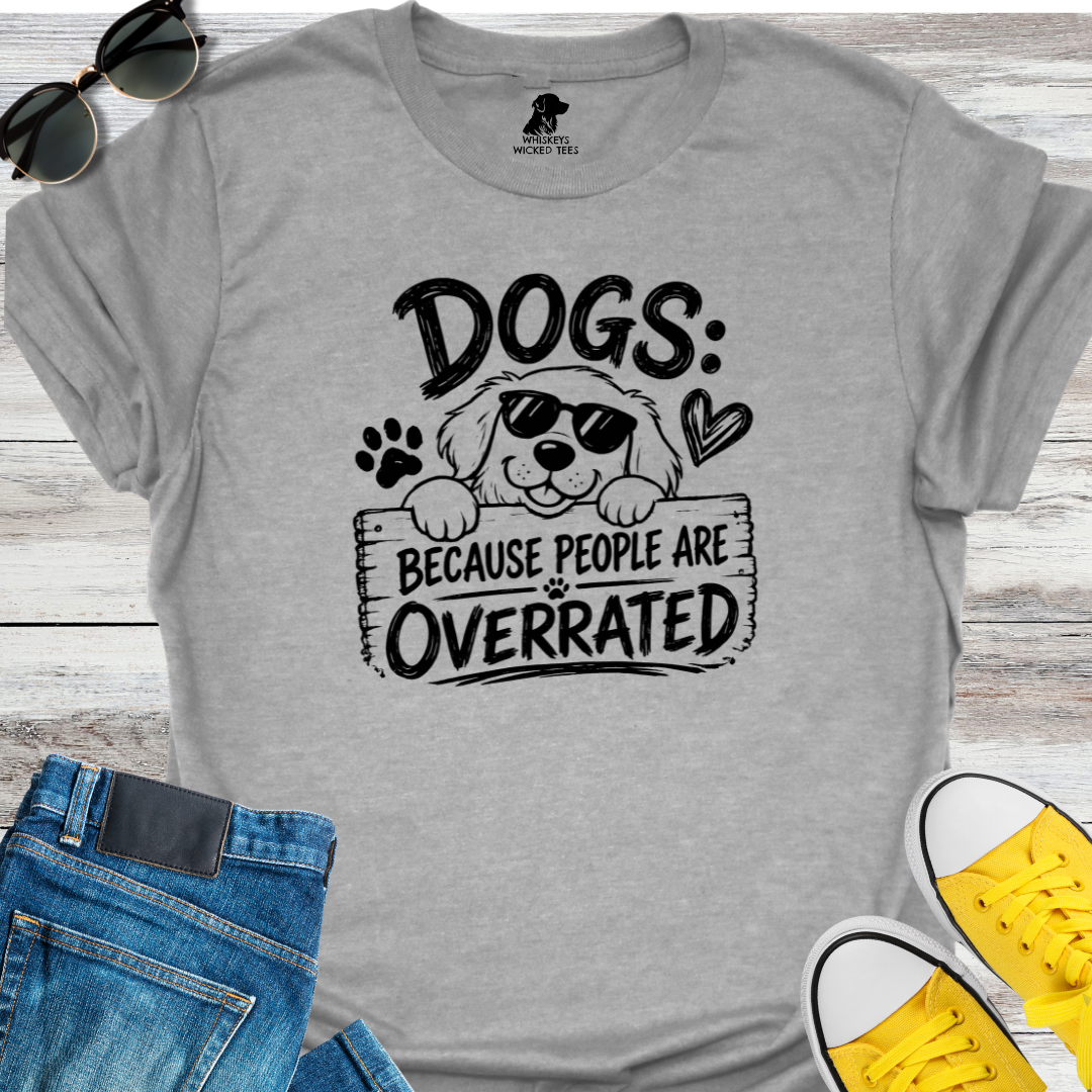 Dogs Because People Are Overrated T-shirt