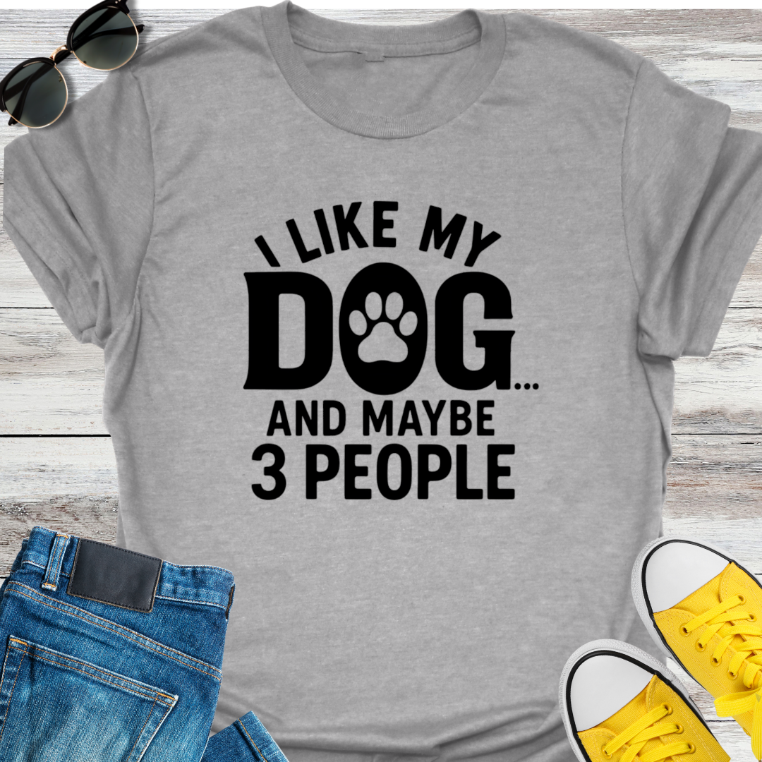 I Like My Dog and Maybe 3 People T-Shirt