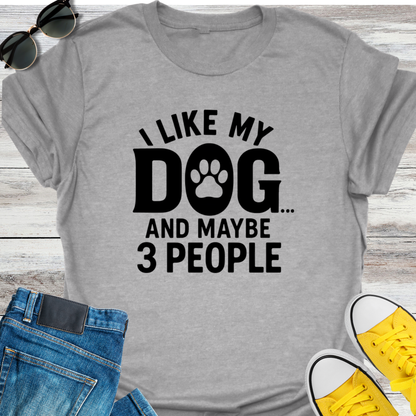I Like My Dog and Maybe 3 People T-Shirt