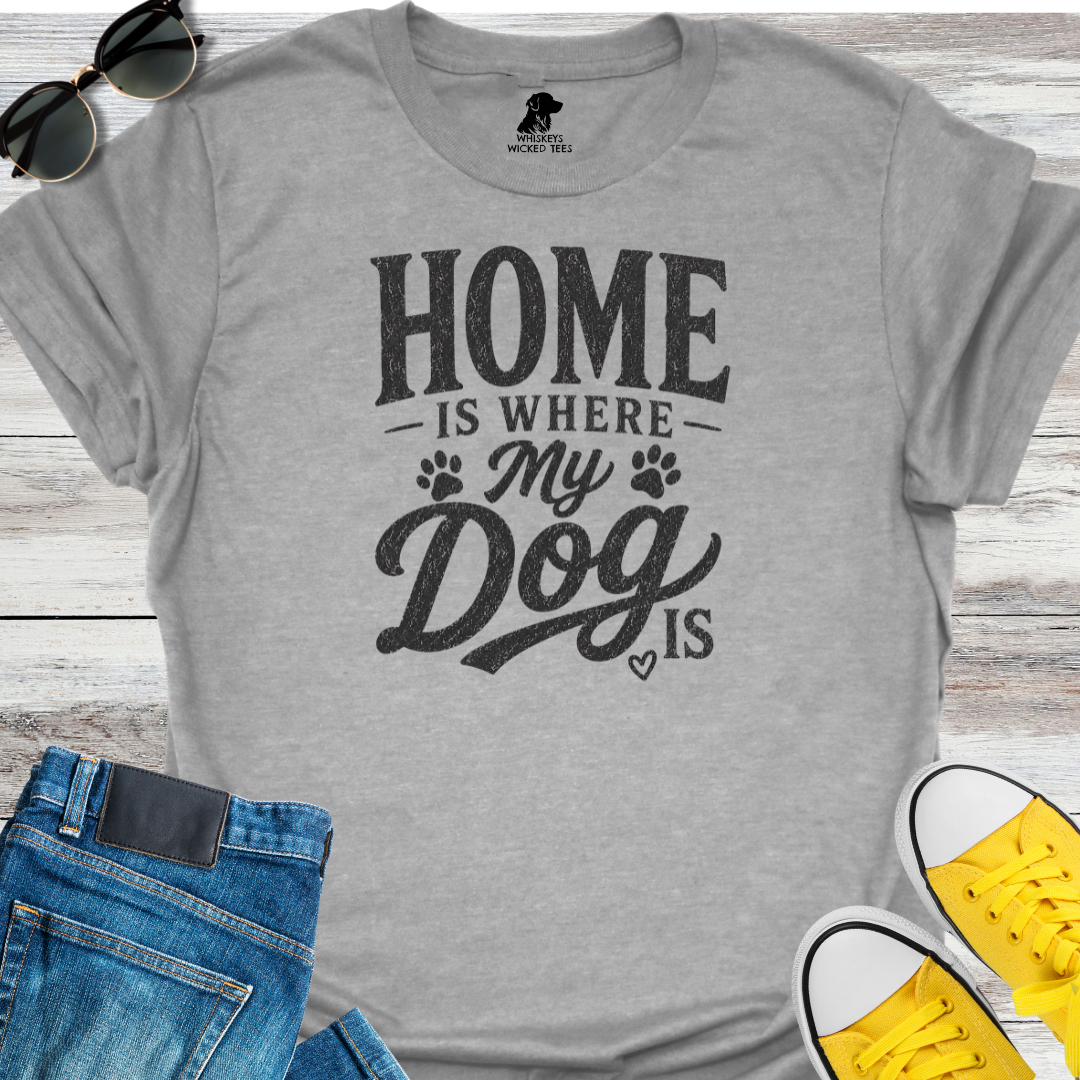 Home Is Where My Dogs Is  T-shirt