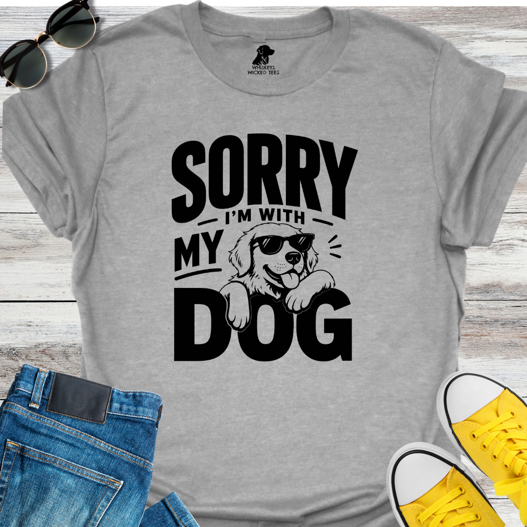 Sorry I'm With My Dog  T-shirt