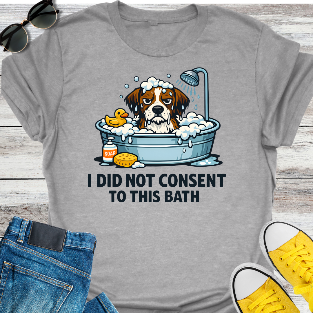 I Did Not Consent To This Bath T-Shirt