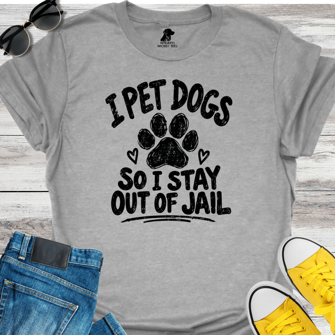 I Pet Dogs So I Stay Out Of Jail  T-Shirt