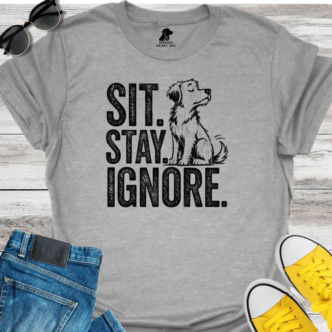Sit. Stay. Ignore   T-shirt