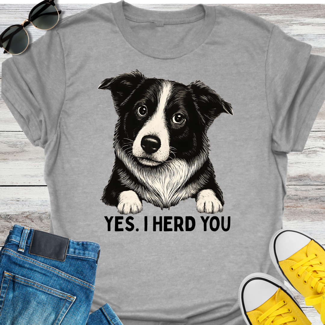 Yes, I Herd You T-Shirt