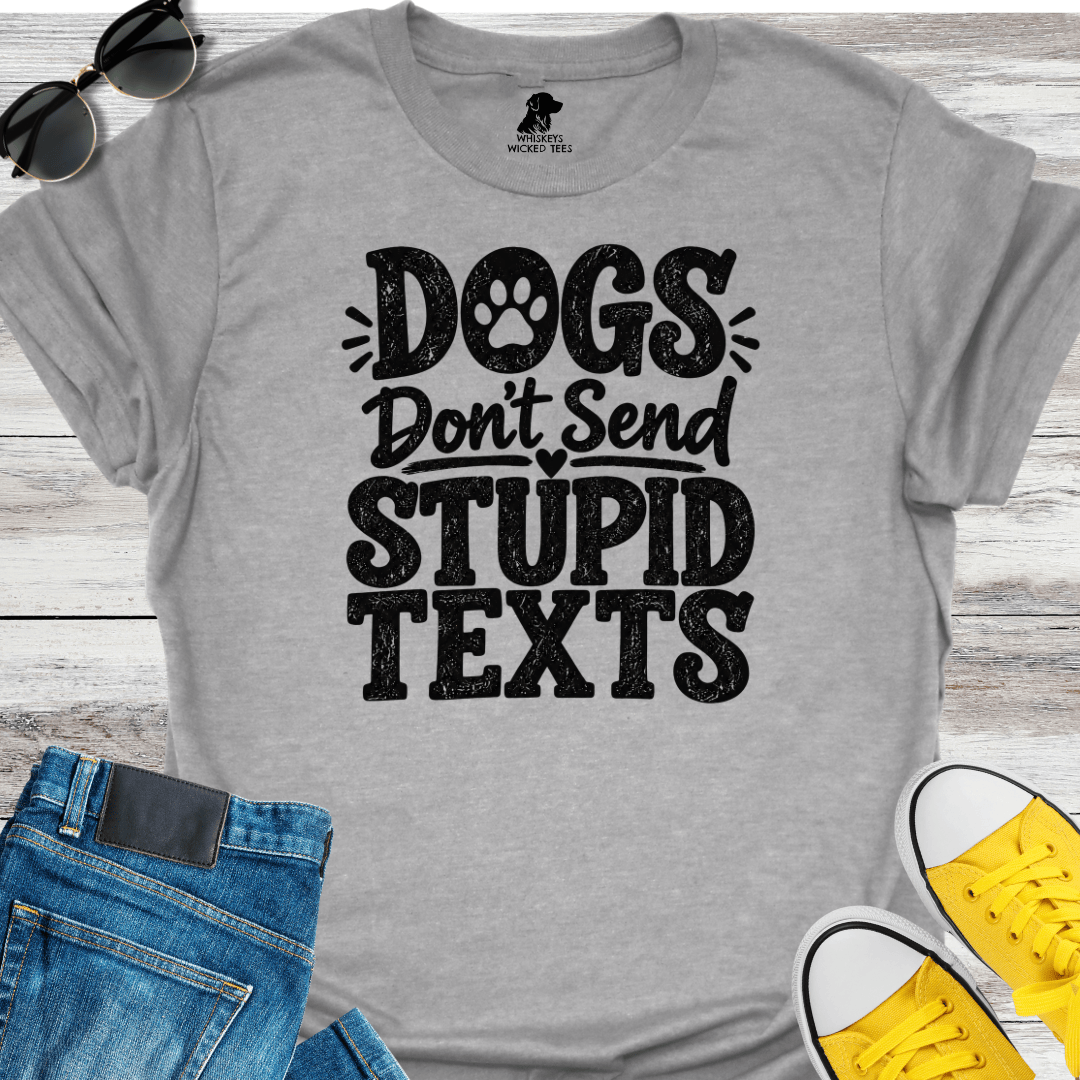 Dogs Don't Send Stupid Texts  T-shirt