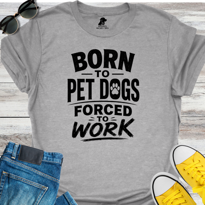 Born To Pet Dogs...  T-shirt