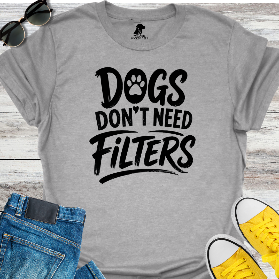 Dogs Don't Need Filters  T-shirt