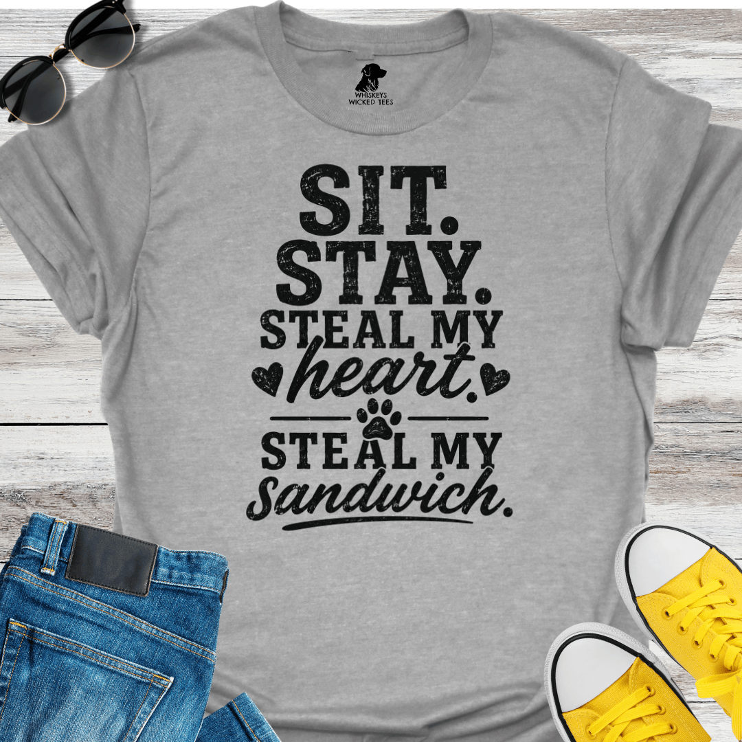 Sit. Stay. Steal My Heart. Steal My Sandwich   T-shirt