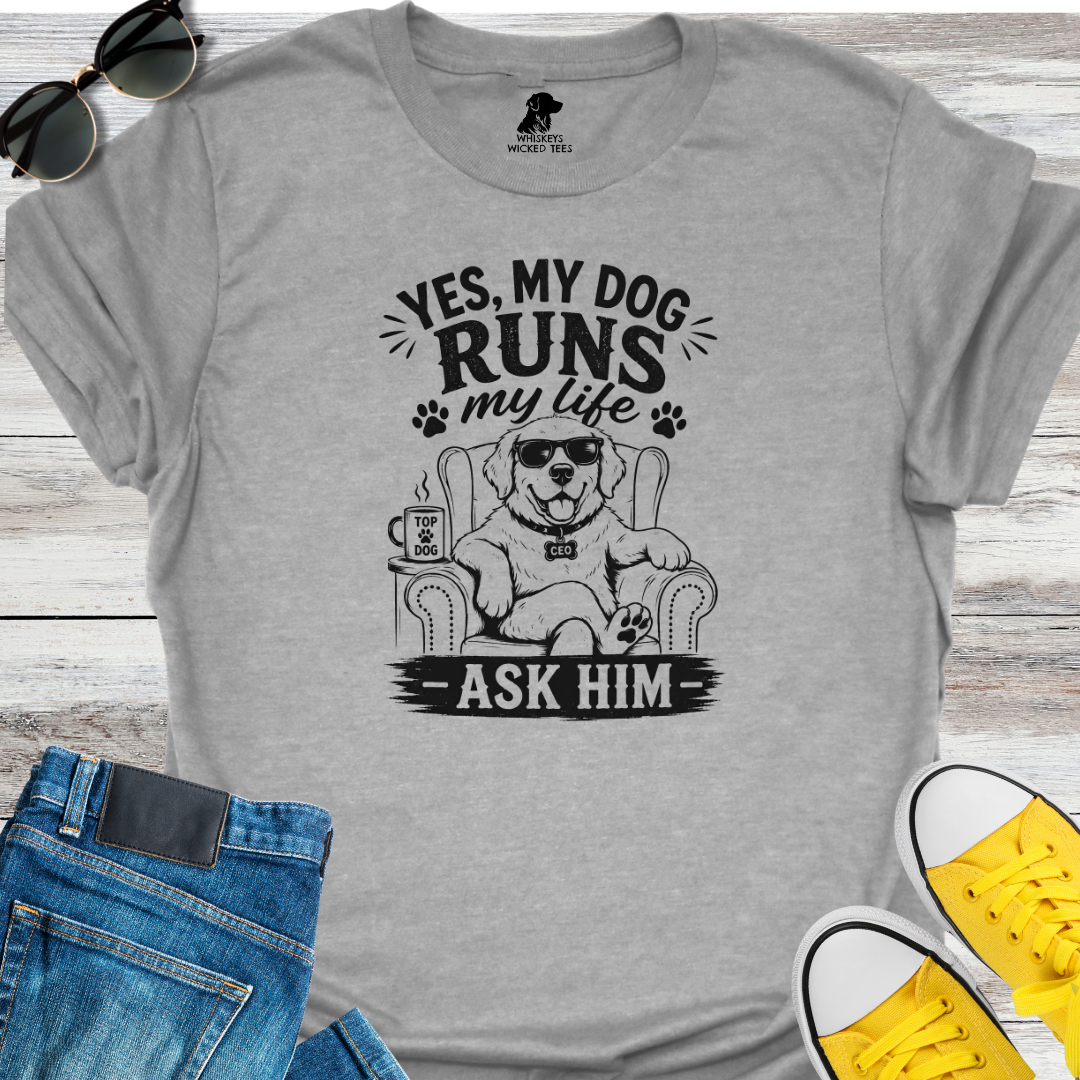 Yes, My Dog Runs My Life  T-Shirt