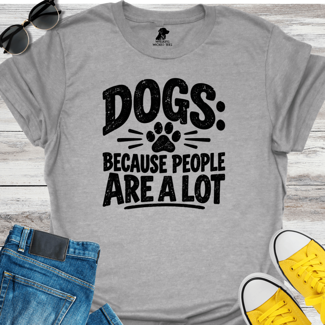 Dogs Because People Are A Lot T-shirt