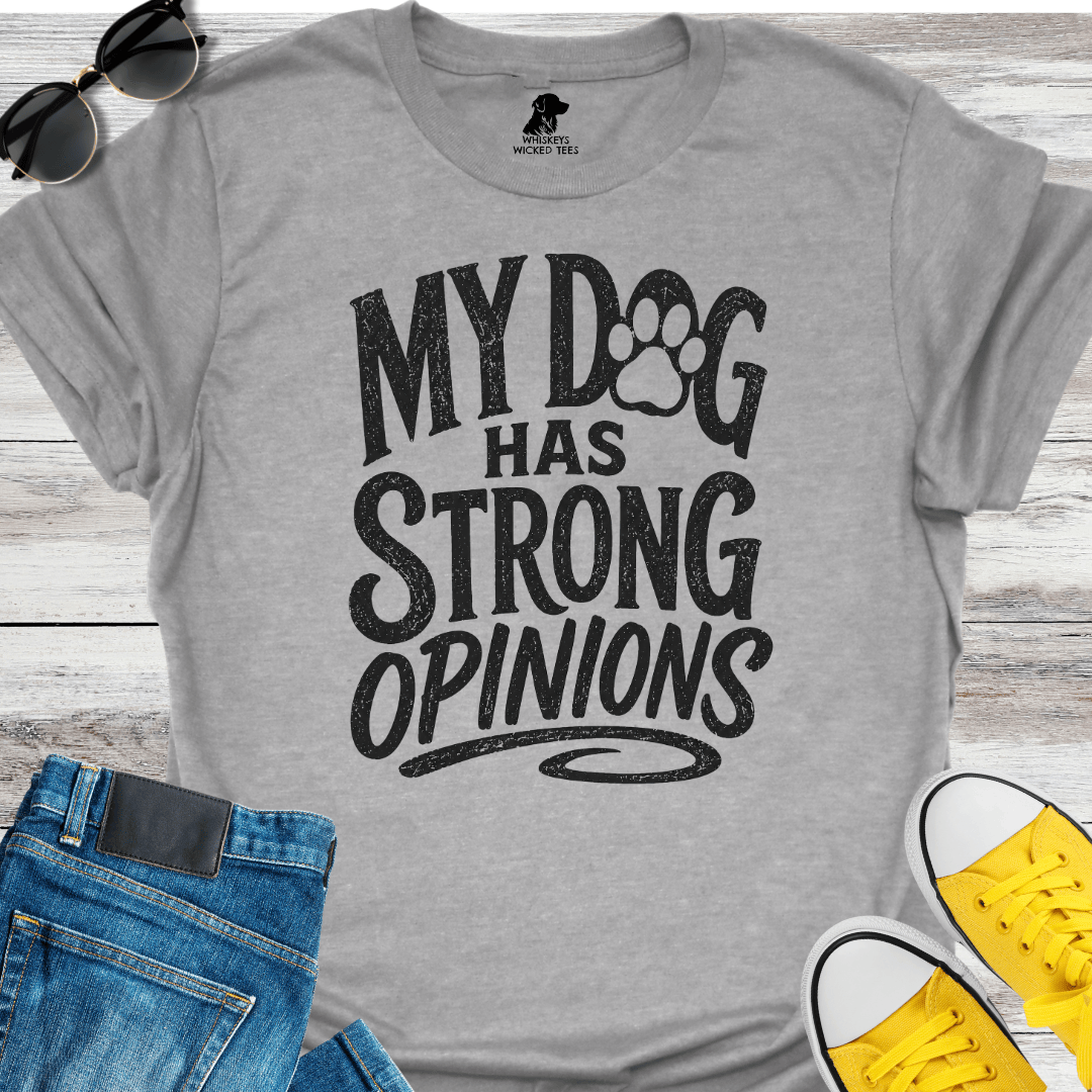 My Dog Has Strong Opinions  T-shirt