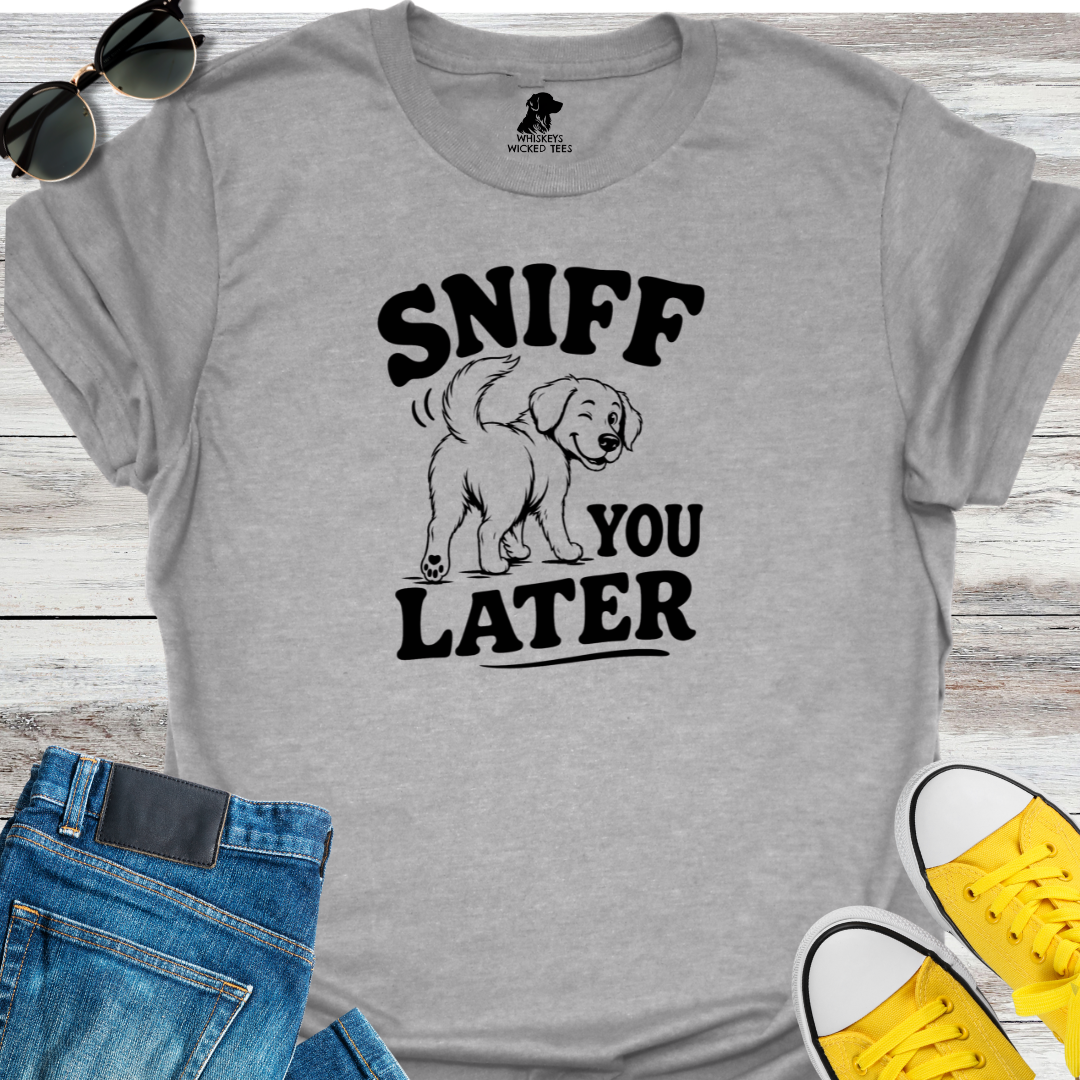 Sniff You Later  T-Shirt