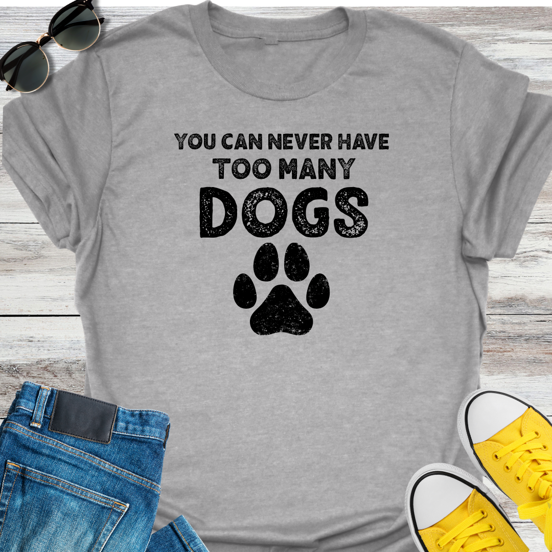You Can Never Have Too Many Dogs T-Shirt