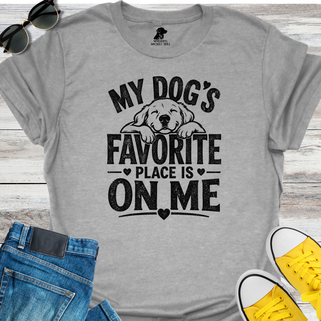My Dog's Favorite Place Is On Me  T-shirt