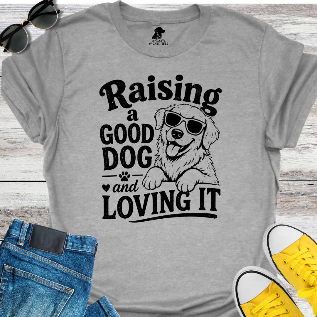 Raising A Good Dog  T-shirt